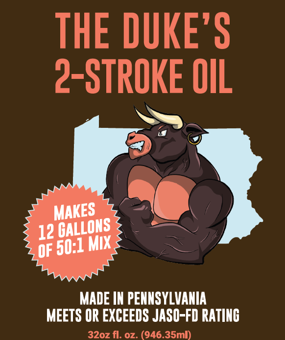 THE DUKE'S 2-STROKE OIL -- EXTRACTED AND MADE IN PENNSYLVANIA -- SUPERIOR OIL, SUPERIOR VALUE!