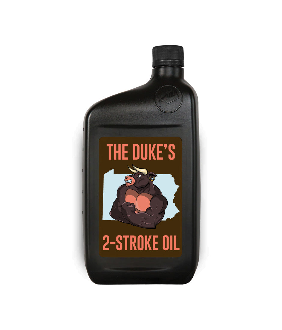 THE DUKE'S 2-STROKE OIL -- EXTRACTED AND MADE IN PENNSYLVANIA -- SUPERIOR OIL, SUPERIOR VALUE!